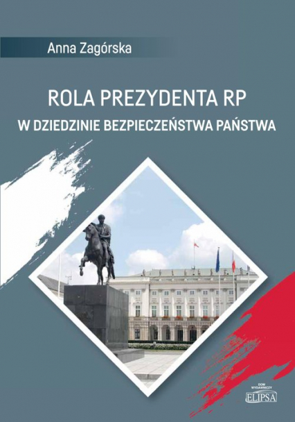 Rola Prezydenta RP w dziedzinie bezpieczeństwa państwa - Anna Zagórska | okładka