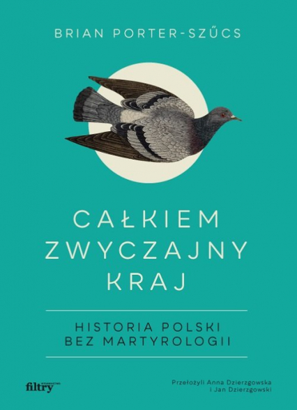 Całkiem zwyczajny kraj Historia Polski bez martyrologii - Brian Porter-Szucs | okładka