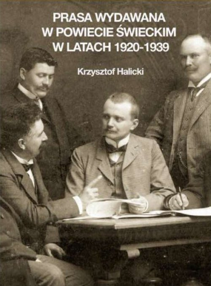Prasa wydawana w powiecie świeckim w latach 1920-1939 - Krzysztof Halicki | okładka