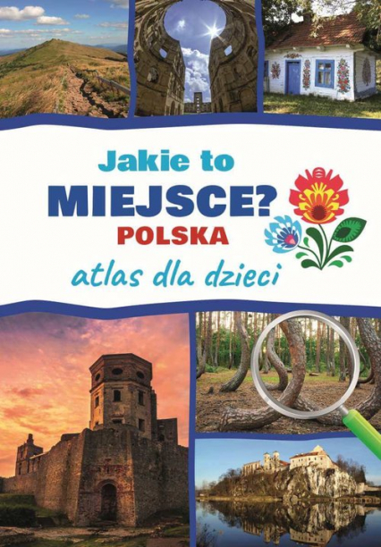 Jakie to miejsce? Polska Atlas dla dzieci - Jarosław Górski | okładka