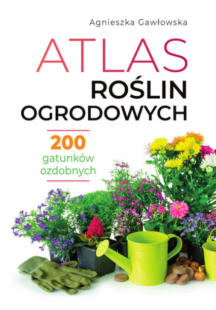 Atlas roślin ogrodowych - Agnieszka Gawłowska | okładka