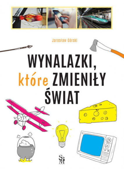Wynalazki, które zmieniły świat - Jarosław Górski | okładka