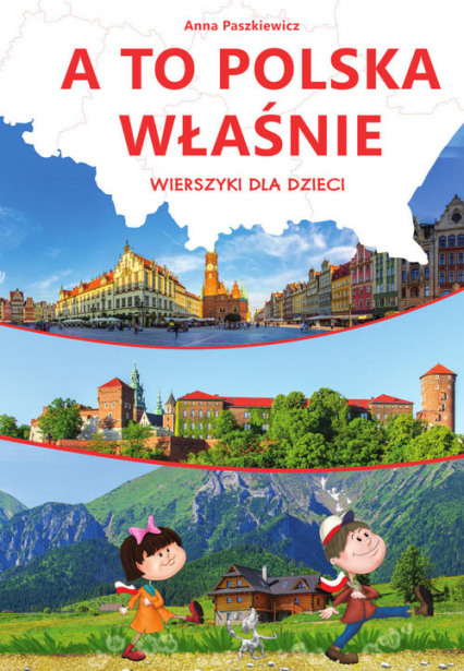 A to Polska właśnie Wierszyki dla dzieci - Anna  Paszkiewicz | okładka