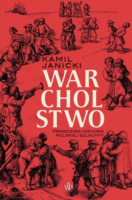 Warcholstwo Prawdziwa historia polskiej szlachty - Kamil Janicki | okładka