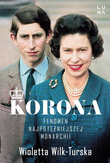 Korona Fenomen najpotężniejszej monarchii - Wioletta Wilk-Turska | okładka