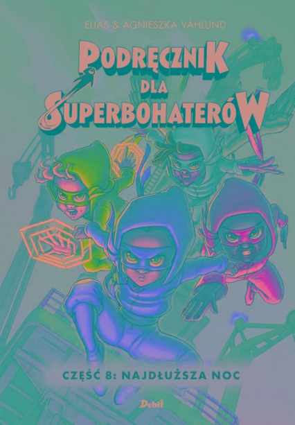 Podręcznik dla Superbohaterów Część 8: Najdłuższa noc - Elias Vahlund | okładka