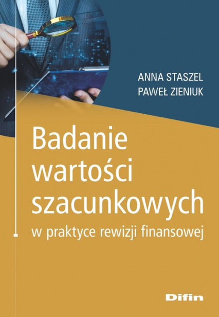 Badanie wartości szacunkowych w praktyce rewizji finansowej - Anna Staszel, Zieniuk Paweł | okładka