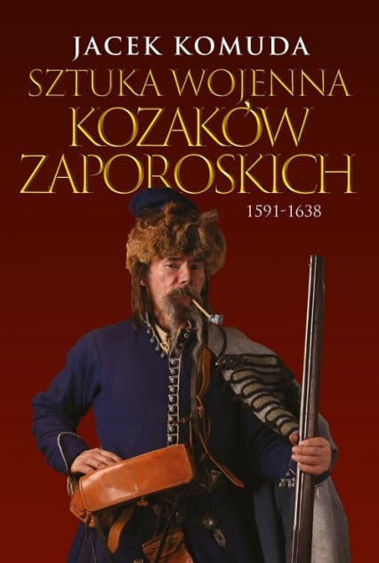 Sztuka wojenna kozaków zaporoskich 1591-1638 - Jacek  Komuda | okładka
