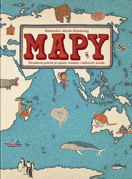 Mapy Obrazkowa podróż po lądach, morzach i kulturach świata - Aleksandra Mizielińska, Daniel Mizieliński | okładka