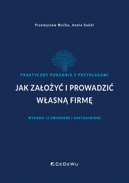 Jak założyć i prowadzić własną firmę Praktyczny poradnik z przykładami - Aneta Sokół, Mućko Przemysław | okładka