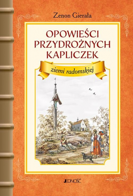 Opowieści przydrożnych kapliczek ziemi radomskiej - Zenon Gierała | okładka