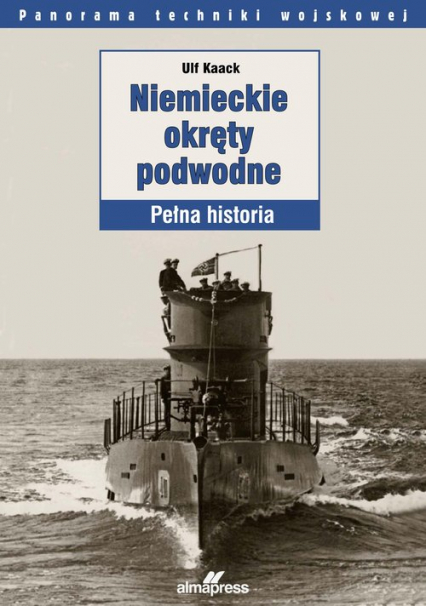 Niemieckie okręty podwodne Pełna historia - Ulf Kaack | okładka