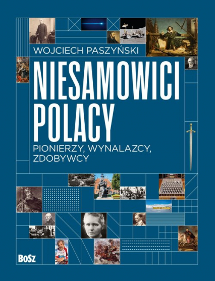 Niesamowici Polacy. Pionierzy, wynalazcy, zdobywcy - Wojciech Paszyński | okładka