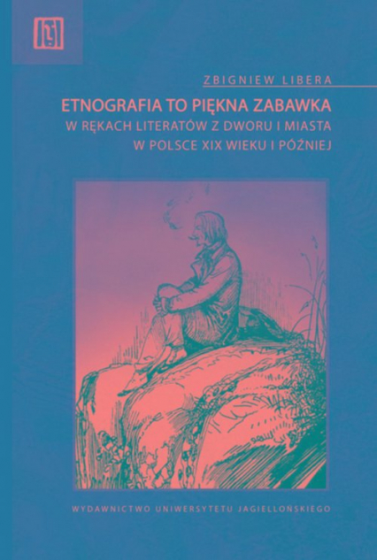 Etnografia to piękna zabawka w rękach literatów z dworu i miasta w Polsce XIX wieku i później - Libera Zbigniew | okładka