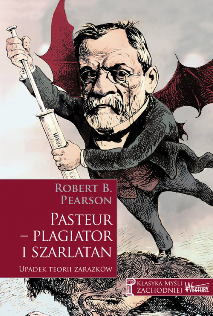 Pasteur - plagiator i szarlatan Upadek teorii zarazków - Pearson Robert B. | okładka