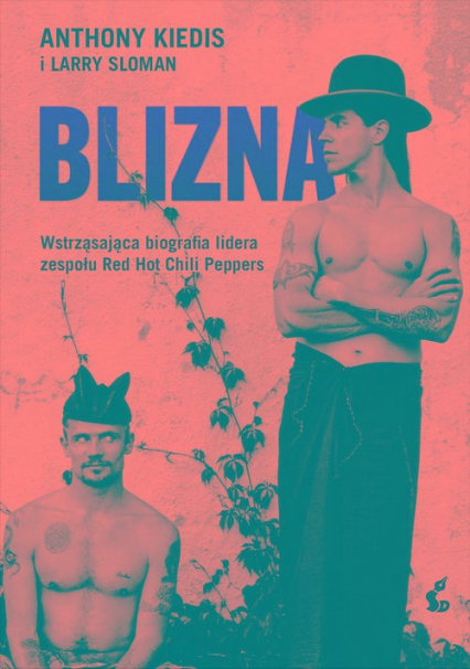 Blizna Wstrząsająca biografia lidera zespołu Red Hot Chili Peppers - Kiedis Anthony, Larry Sloman | okładka