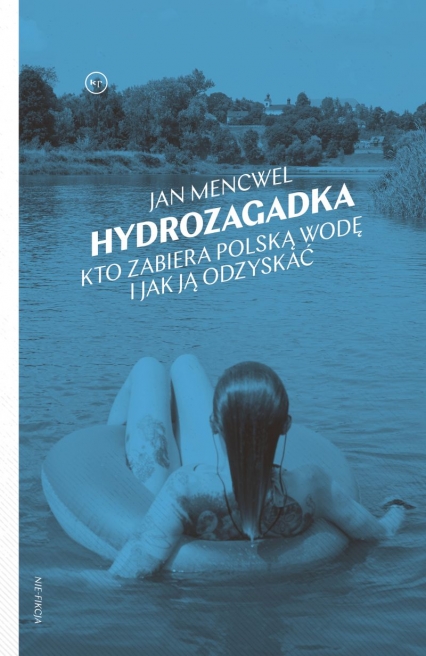 Hydrozagadka. Kto zabiera polską wodę i jak ją odzyskać
 - Jan Mencwel | okładka