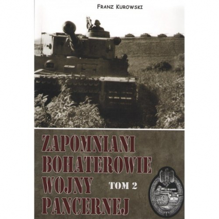 Zapomniani bohaterowie wojny pancernej Tom 2 - Franz Kurowski | okładka