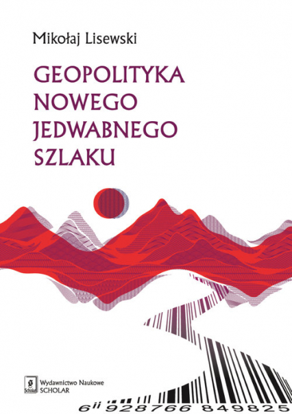 Geopolityka Nowego Jedwabnego Szlaku - Mikołaj Lisewski | okładka