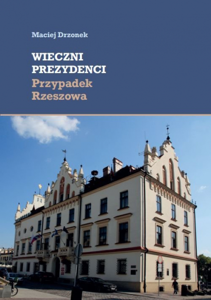 Wieczni prezydenci Przypadek Rzeszowa - Maciej Drzonek | okładka