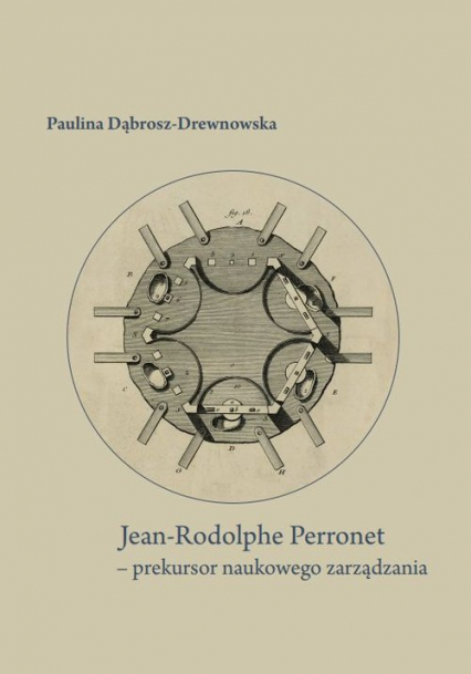 Jean-Rodolphe Perronet - prekursor naukowego zarządzania - Paulina Dąbrosz-Drewnowska | okładka