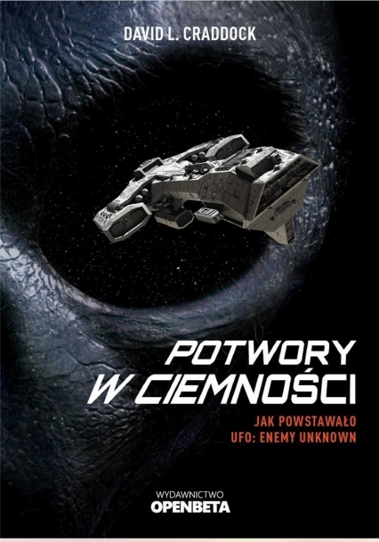 Potwory w ciemności. Jak powstało UFO: Enemy Unknown
 - David L Craddock | okładka