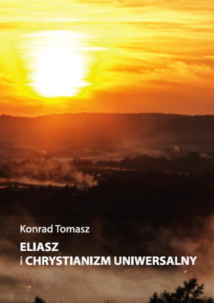 Eliasz i chrystianizm uniwersalny - Konrad Tomasz | okładka