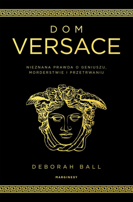 Dom Versace Nieznana prawda o geniuszu, morderstwie i przetrwaniu - Deborah Ball | okładka