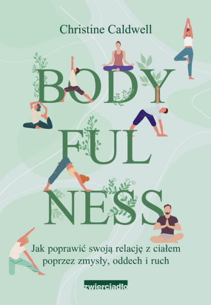 Bodyfulness Jak poprawić swoje relacje z ciałem poprzez zmysły, oddech i ruch - Christine Caldwell | okładka