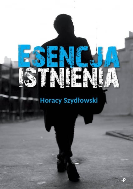 Esencja istnienia - Horacy Szydłowski | okładka