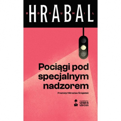 Pociągi pod specjalnym nadzorem - Bohumil Hrabal | okładka