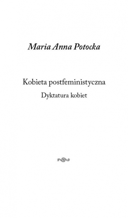 Kobieta postfeministyczna Dyktatura kobiet - Maria Anna Potocka | okładka