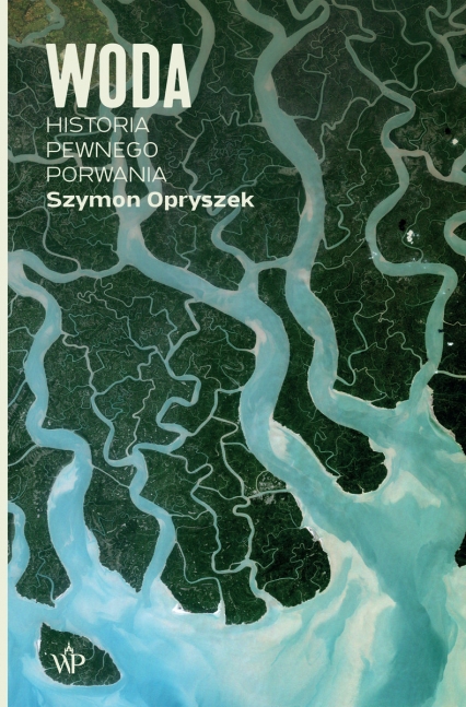 Woda Historia pewnego porwania - Szymon Opryszek | okładka