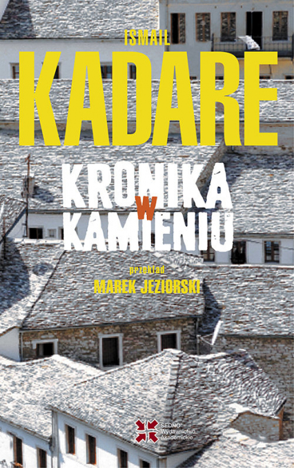 Kronika w kamieniu - Ismail Kadare | okładka