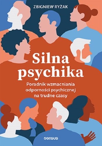 Silna psychika. Poradnik wzmacniania odporności psychicznej na trudne czasy
 - Zbigniew Ryżak | okładka