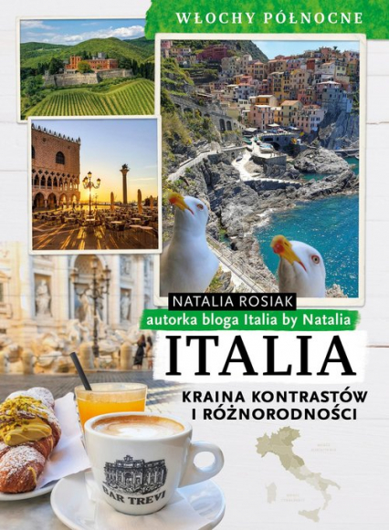 Italia Kraina kontrastów i różnorodności Włochy północne - Natalia Rosiak | okładka