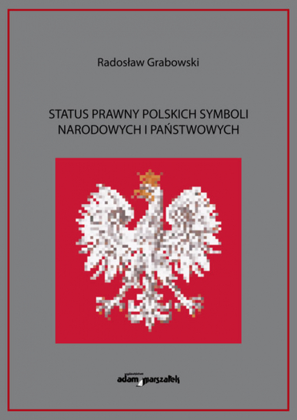 Status prawny polskich symboli narodowych i państwowych - Radosław Grabowski | okładka