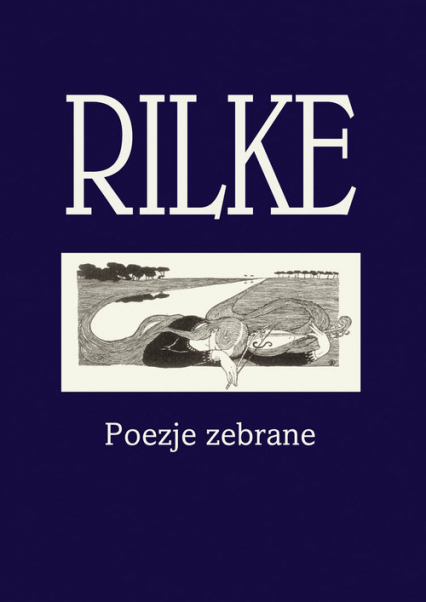 Rilke Poezje zebrane - Rainer Maria Rilke | okładka