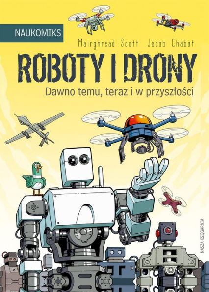 Roboty i drony - dawno temu, teraz i w przyszłości - Scott Mairghread | okładka