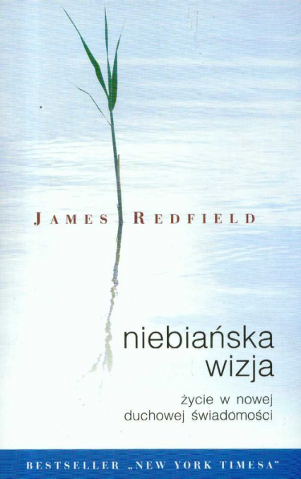 Niebiańska wizja Życie w nowej duchowej świadomości - James Redfield | okładka