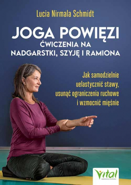 Joga powięzi ćwiczenia na nadgarstki, szyję i ramiona - Nirmala Schmidt Lucia | okładka