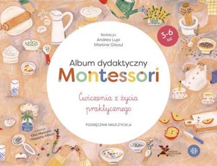 Album dydaktyczny Montessori Ćwiczenia z życia praktycznego Podręcznik nauczyciela - Andrea Lupi, Martine Gilsoul  | okładka