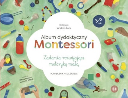 Album dydaktyczny Montessori Zadania rozwijające motorykę małą Podręcznik nauczyciela - Andrea Lupi | okładka