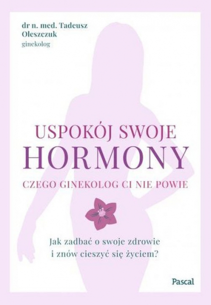 Uspokój swoje hormony - Tadeusz Oleszczuk | okładka