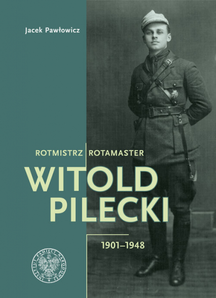 Rotmistrz Witold Pilecki 1901-1948/ Rotamaster Witold Pilecki 1901-1948 - Jacek Pawłowicz | okładka