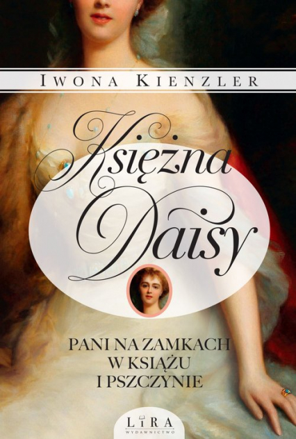 Księżna Daisy Pani na zamkach w Książu i Pszczynie - Iwona Kienzler | okładka