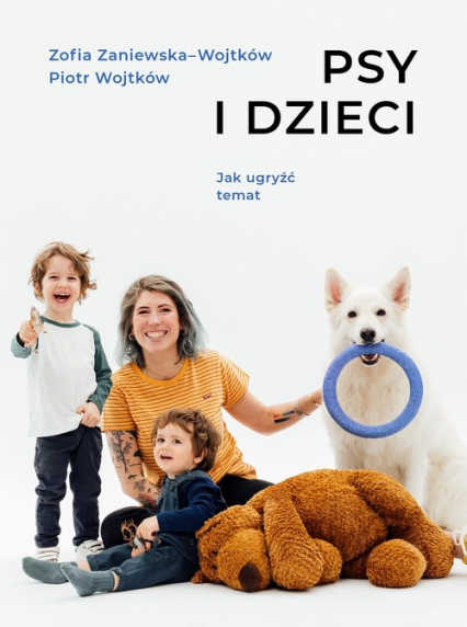 Psy i dzieci Jak ugryźć temat - Piotr Wojtków, Zofia Zaniewska-Wojtków | okładka
