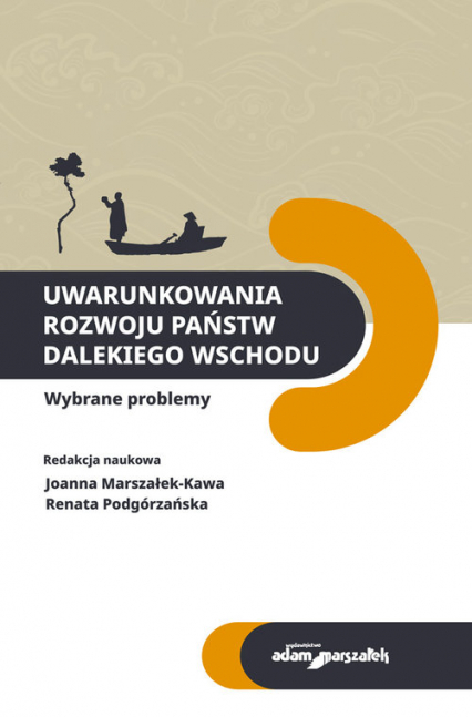 Uwarunkowania rozwoju państw Dalekiego Wschodu Wybrane problemy - (red.) Joanna Marszałek - Kawa, Renata Podgórzańska | okładka