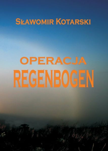Operacja Regenbogen - Sławomir Kotarski | okładka