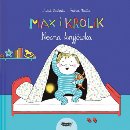 Max i Królik Nocna kryjówka - Astrid Desbordes, Pauline Martin | okładka